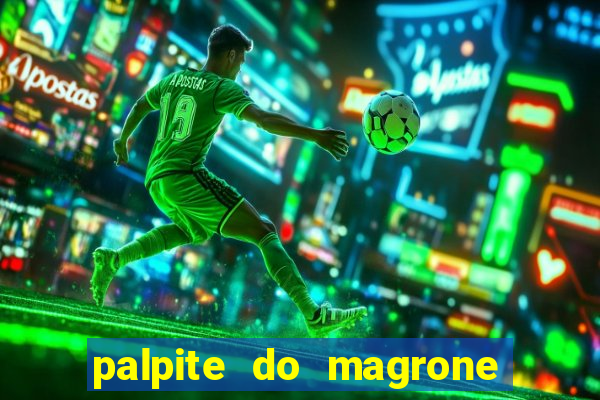 palpite do magrone para hoje